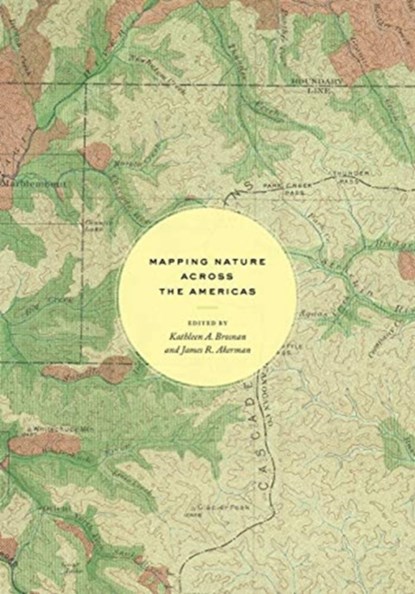 Mapping Nature across the Americas, Kathleen A. Brosnan ; James R. Akerman - Gebonden - 9780226696430