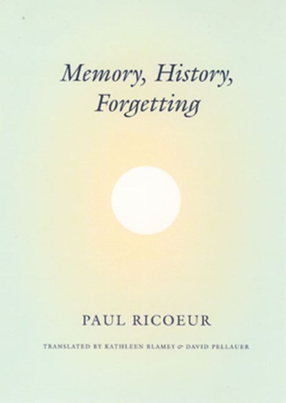 Memory, History, Forgetting, Paul Ricoeur ; Kathleen Blamey ; David Pellauer - Paperback - 9780226713427