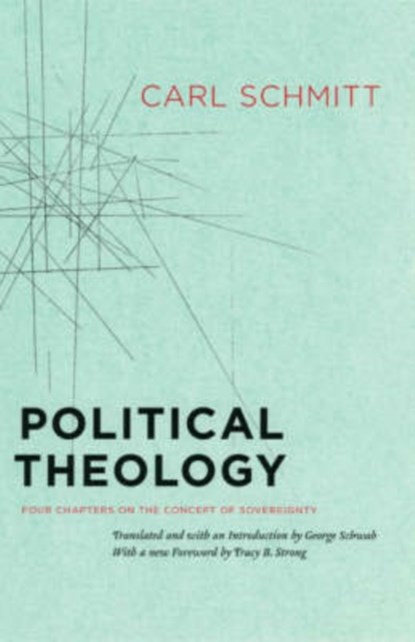 Political Theology – Four Chapters on the Concept of Sovereignty, Carl Schmitt ; George Schwab ; Tracy B. Strong - Paperback - 9780226738895
