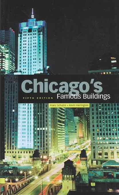 Chicago's Famous Buildings, Franz Schulze ; Kevin Harrington - Gebonden - 9780226740645