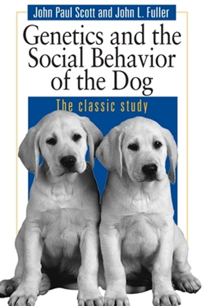 Genetics and the Social Behaviour of the Dog, John Paul Scott ; John L. Fuller - Paperback - 9780226743387
