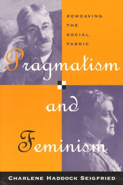 Pragmatism and Feminism, Charlene Haddock Seigfried - Paperback - 9780226745589