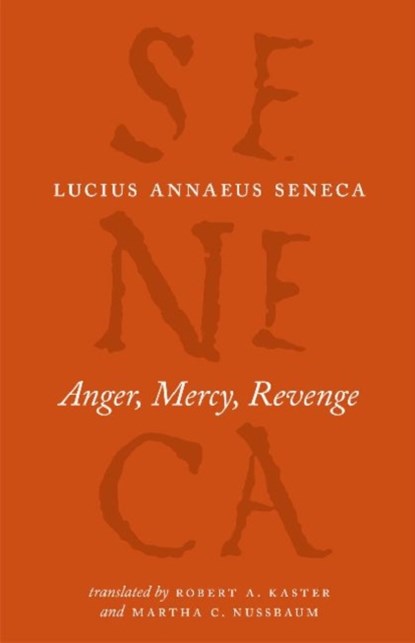 Anger, Mercy, Revenge, Lucius Annaeus Seneca ; Robert A Kaster ; Martha C Nussbaum ; Robert A. Kaster ; Martha C. Nussbaum - Paperback - 9780226748429