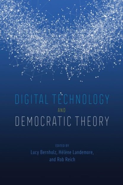Digital Technology and Democratic Theory, Lucy Bernholz ; Helene Landemore ; Rob Reich - Gebonden - 9780226748436
