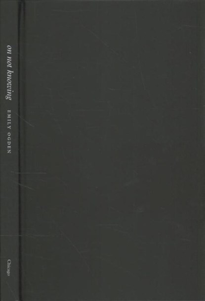 On Not Knowing, Emily Ogden - Gebonden - 9780226751214