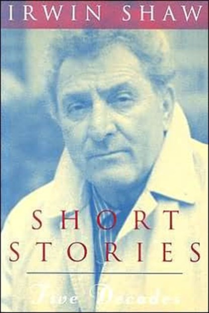 Short Stories: Five Decades, Irwin Shaw - Paperback - 9780226751283