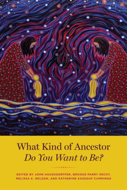What Kind of Ancestor Do You Want to Be?, John Hausdoerffer ; Brooke Parry Hecht ; Melissa K. Nelson - Paperback - 9780226777436