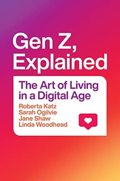 Gen Z, Explained, Roberta Katz ; Sarah Ogilvie ; Jane Shaw ; Linda Woodhead - Gebonden - 9780226791531