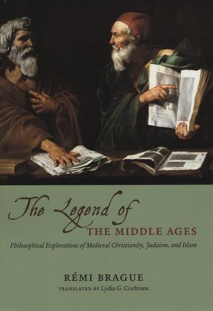 The Legend of the Middle Ages, Rémi Brague - Ebook - 9780226797212