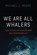 We Are All Whalers, Michael J Moore - Gebonden - 9780226803043