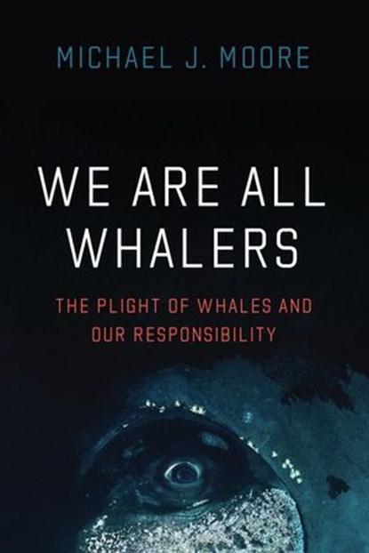 We Are All Whalers, Michael J. Moore - Ebook - 9780226803180