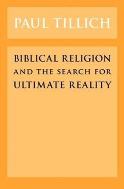 Biblical Religion and the Search for Ultimate Reality, Paul Tillich - Paperback - 9780226803418