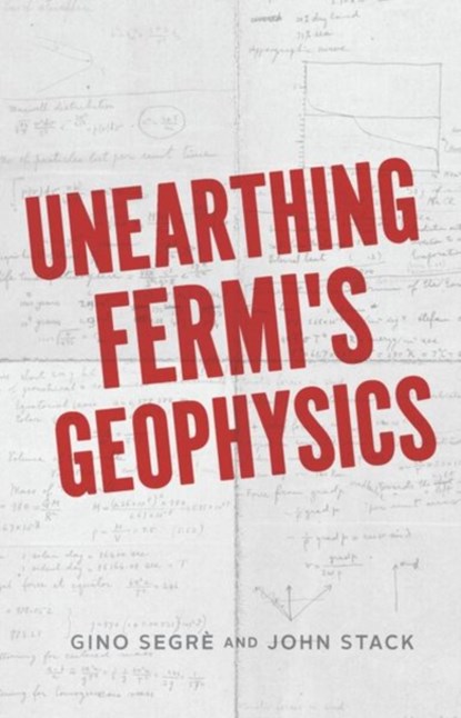 Unearthing Fermi's Geophysics, Gino C. Segre ; John D. Stack - Gebonden - 9780226805146