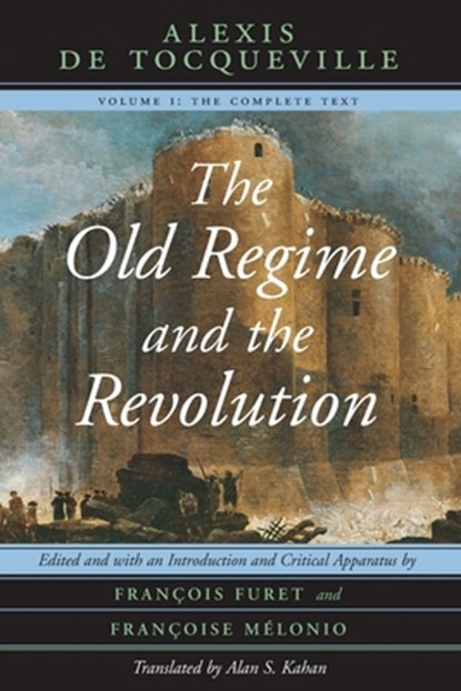 The Old Regime and the Revolution, Volume I, Alexis de Tocqueville - Paperback - 9780226805306