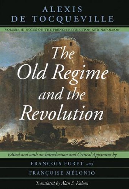 The Old Regime and the Revolution, Volume II, Alexis de Tocqueville - Paperback - 9780226805344