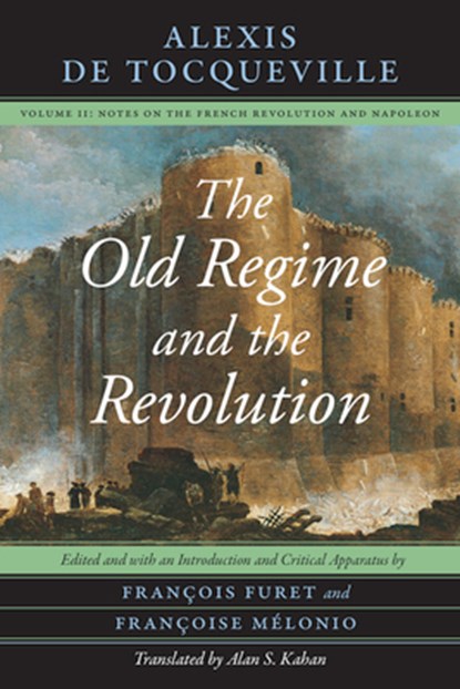 The Old Regime and the Revolution, Volume II, Alexis de Tocqueville - Paperback - 9780226805344