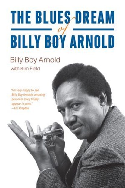 The Blues Dream of Billy Boy Arnold, Billy Boy Arnold ; Kim Field - Ebook - 9780226809342