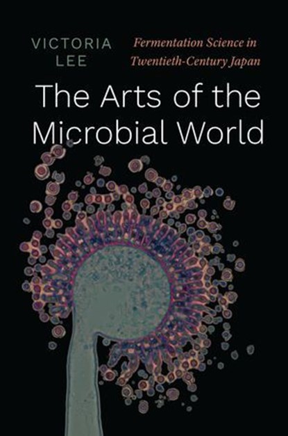 The Arts of the Microbial World, Victoria Lee - Ebook - 9780226812885