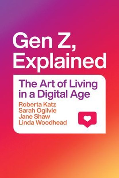 Gen Z, Explained, Roberta Katz ; Sarah Ogilvie ; Jane Shaw ; Linda Woodhead - Ebook - 9780226814988