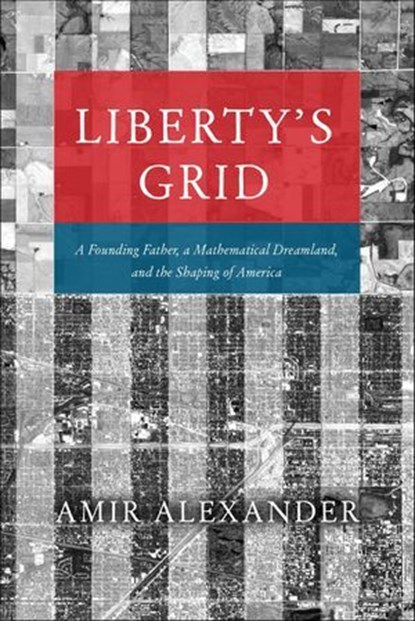 Liberty's Grid, Amir Alexander - Ebook - 9780226820736