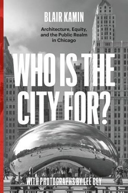 Who Is the City For?, Blair Kamin ; Lee Bey - Ebook - 9780226822877