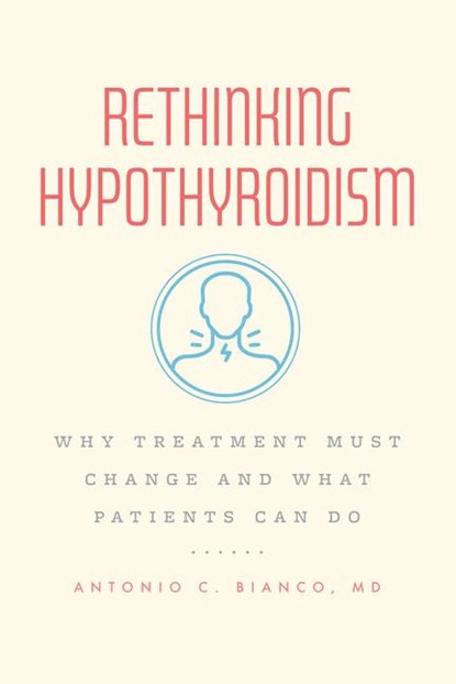Rethinking Hypothyroidism, MD Bianco - Paperback - 9780226823164
