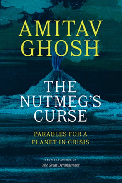 NUTMEGS CURSE, Amitav Ghosh - Paperback - 9780226823959