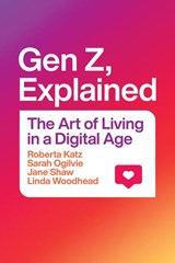 Gen Z, Explained - Roberta Katz ; Sarah Ogilvie ; Jane Shaw ; Linda Woodhead - 9780226823966