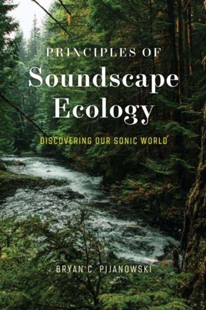 Principles of Soundscape Ecology, Dr. Bryan C. Pijanowski - Paperback - 9780226824291