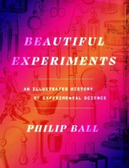 Beautiful Experiments, Philip Ball - Gebonden - 9780226825823
