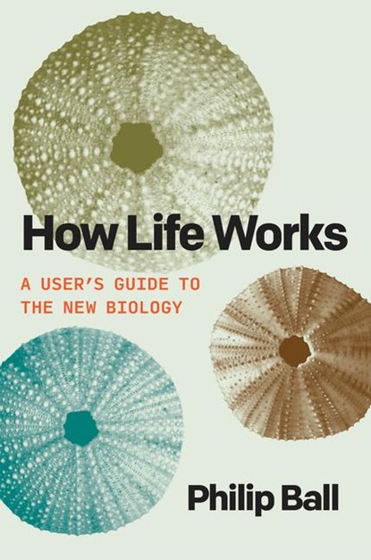 Ball, P: How Life Works, Philip Ball - Gebonden - 9780226826684