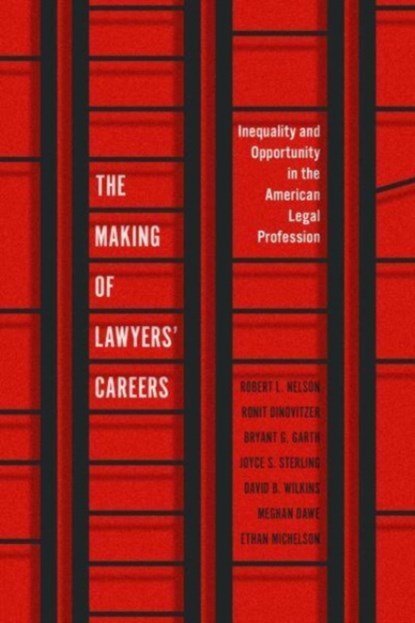 The Making of Lawyers' Careers, Robert L. Nelson ; Ronit Dinovitzer ; Bryant G. Garth ; Joyce S. Sterling ; David B. Wilkins ; Meghan Dawe ; Ethan Michelson - Paperback - 9780226828923