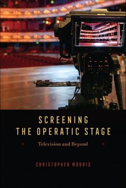 Screening the Operatic Stage, Christopher Morris - Ebook - 9780226831282