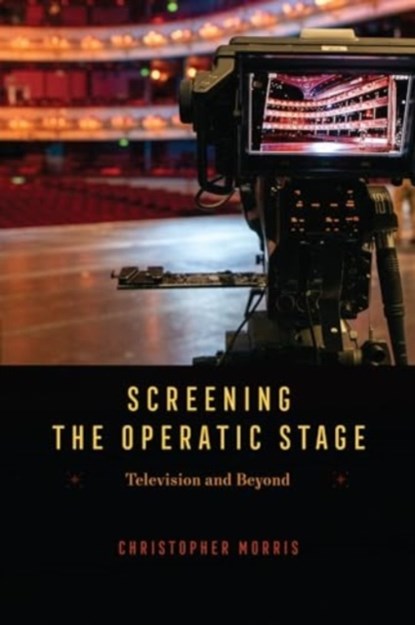 Screening the Operatic Stage, Christopher Morris - Paperback - 9780226831299