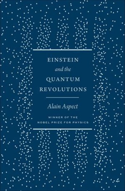 Einstein and the Quantum Revolutions, Alain Aspect - Ebook - 9780226832029