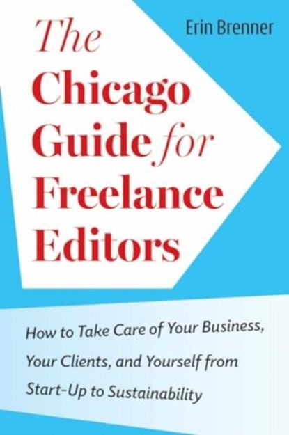 The Chicago Guide for Freelance Editors, Erin Brenner - Paperback - 9780226833064