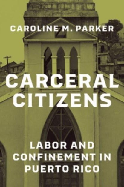 Carceral Citizens, Caroline M. Parker - Paperback - 9780226836232