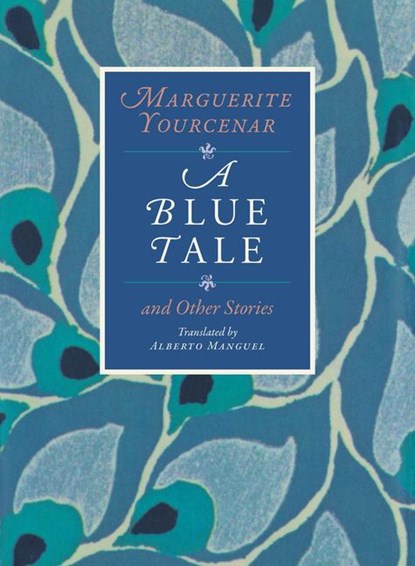 A Blue Tale and Other Stories, Marguerite Yourcenar - Paperback - 9780226836898