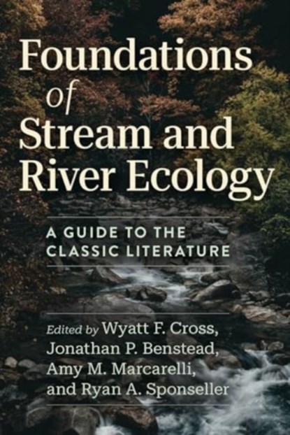 Foundations of Stream and River Ecology, Wyatt F. Cross ; Jonathan P. Benstead ; Amy M. Marcarelli - Paperback - 9780226837130