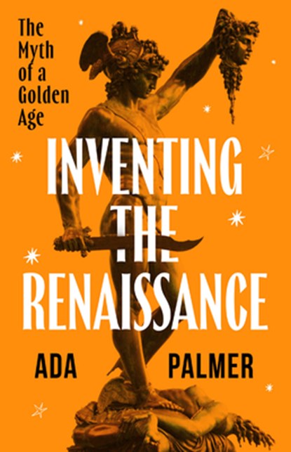 Inventing the Renaissance: The Myth of a Golden Age, Ada Palmer - Gebonden - 9780226837970