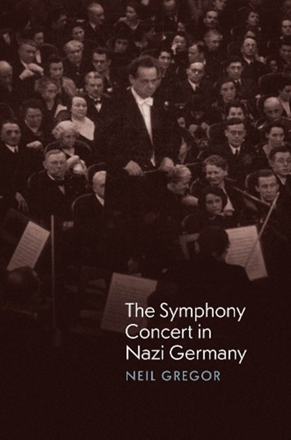The Symphony Concert in Nazi Germany, Neil Gregor - Gebonden - 9780226839103