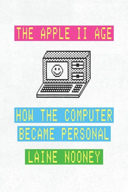 The Apple II Age, Laine Nooney - Paperback - 9780226840031
