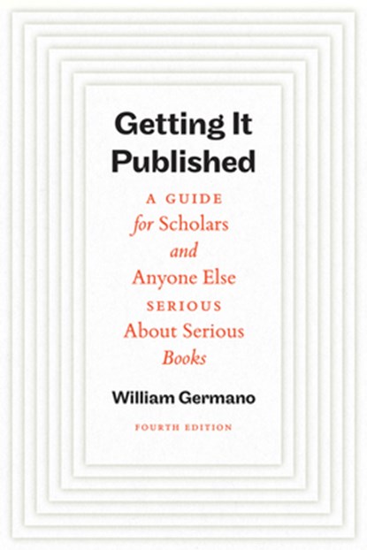 Getting It Published, Fourth Edition, William Germano - Paperback - 9780226844794