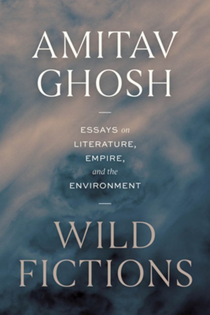 Wild Fictions, Amitav Ghosh - Gebonden - 9780226845326