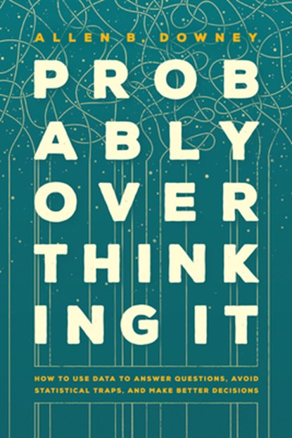Probably Overthinking It, Allen B. Downey - Paperback - 9780226845555