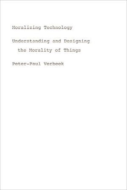 Moralizing Technology, Peter-Paul Verbeek - Ebook - 9780226852904
