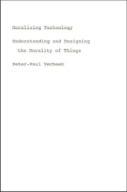 Moralizing Technology, Peter-Paul Verbeek - Paperback - 9780226852935