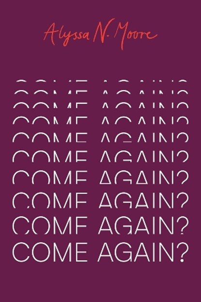 Come Again?, Alyssa N. Moore - Paperback - 9780226853031
