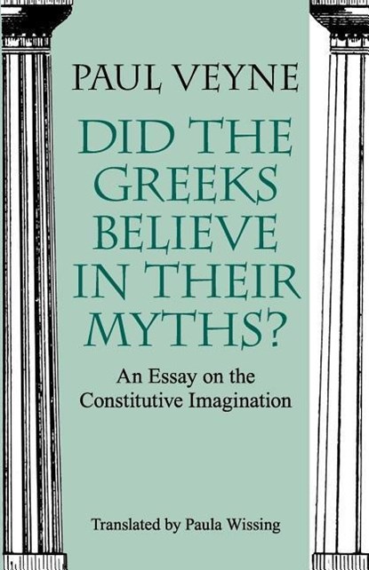 Did the Greeks Believe in Their Myths? – An Essay on the Constitutive Imagination, Paul Veyne ; Paula Wissing - Paperback - 9780226854342