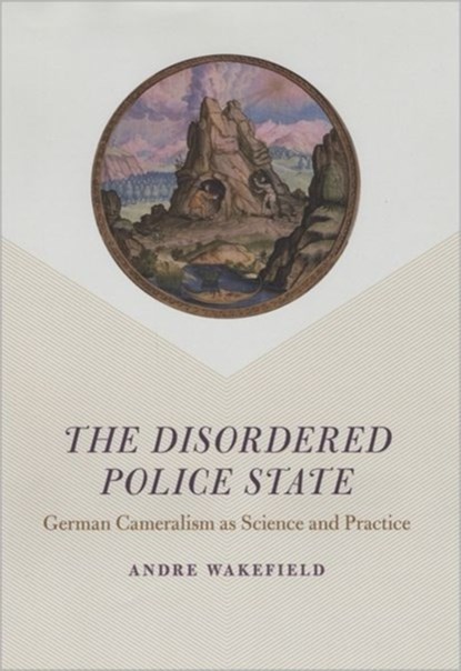 The Disordered Police State, Andre Wakefield - Gebonden - 9780226870205